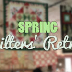 Spring Quilt Retreat